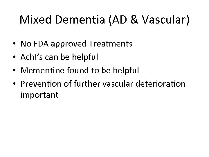 Mixed Dementia (AD & Vascular) • • No FDA approved Treatments Ach. I’s can