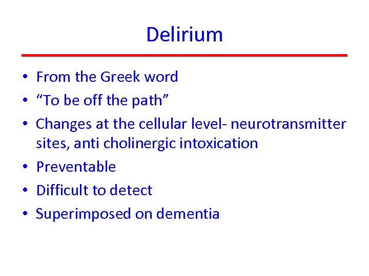 Delirium • From the Greek word • “To be off the path” • Changes