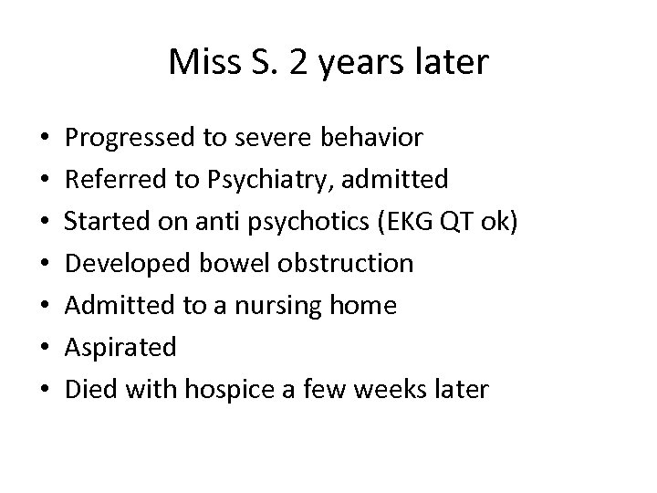 Miss S. 2 years later • • Progressed to severe behavior Referred to Psychiatry,