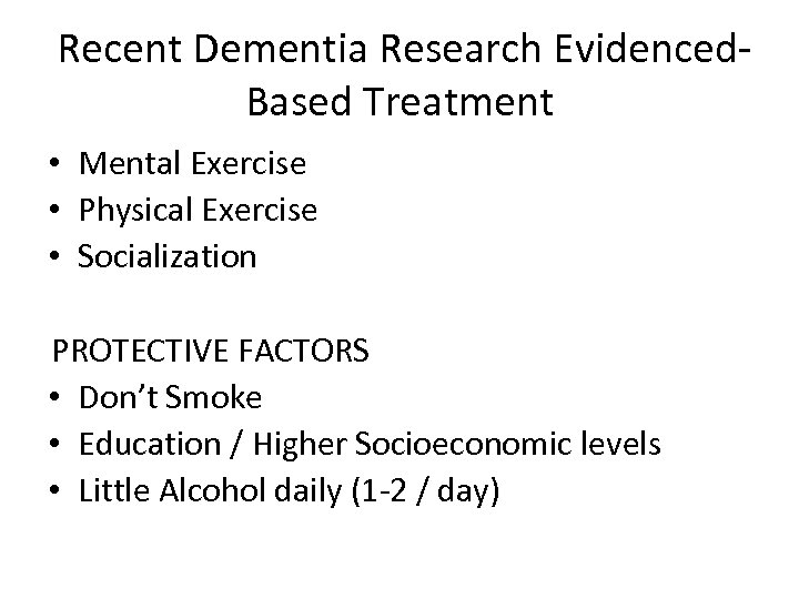 Recent Dementia Research Evidenced. Based Treatment • Mental Exercise • Physical Exercise • Socialization