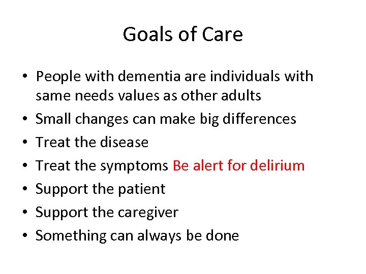 Goals of Care • People with dementia are individuals with same needs values as