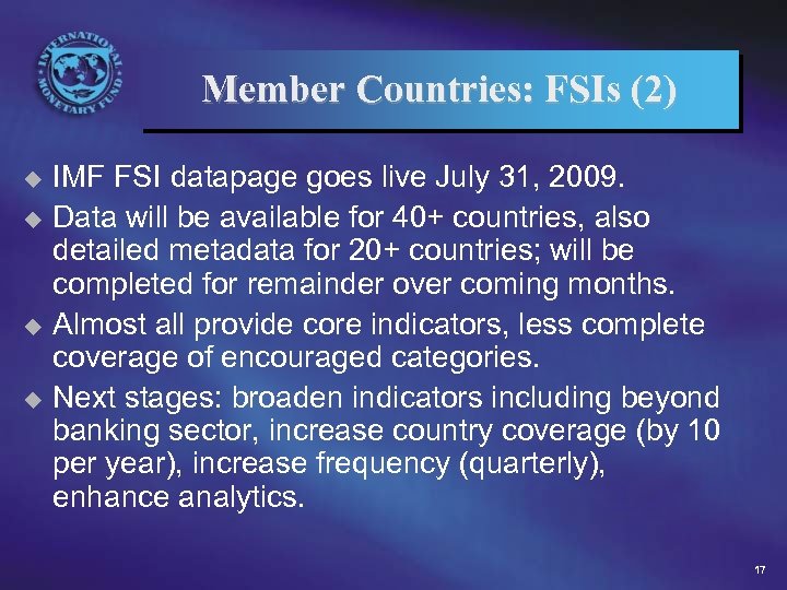 Member Countries: FSIs (2) IMF FSI datapage goes live July 31, 2009. u Data