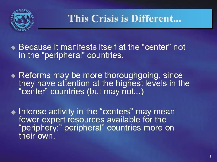 This Crisis is Different. . . u Because it manifests itself at the “center”