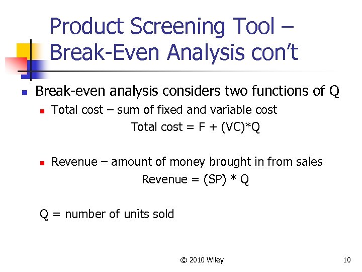 Product Screening Tool – Break-Even Analysis con’t n Break-even analysis considers two functions of