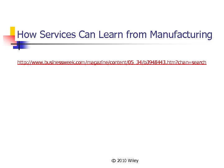 How Services Can Learn from Manufacturing http: //www. businessweek. com/magazine/content/05_34/b 3948443. htm? chan=search ©