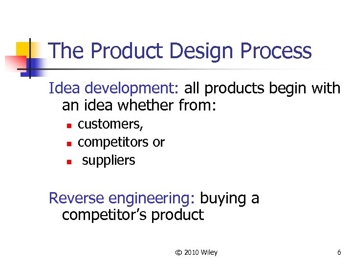 The Product Design Process Idea development: all products begin with an idea whether from: