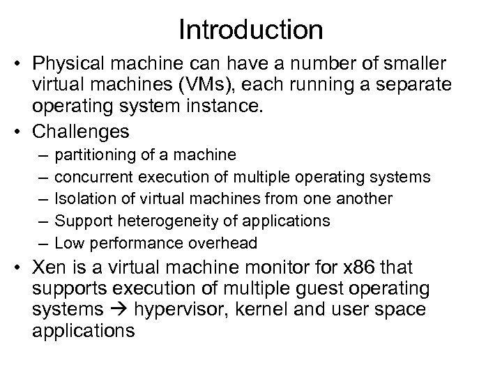 Introduction • Physical machine can have a number of smaller virtual machines (VMs), each