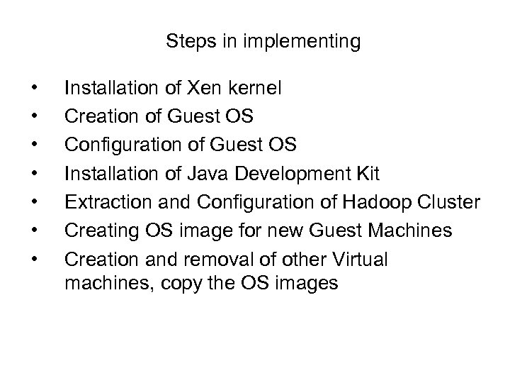 Steps in implementing • • Installation of Xen kernel Creation of Guest OS Configuration