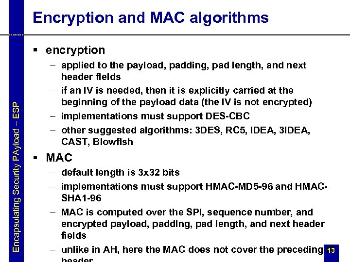 Encryption and MAC algorithms Encapsulating Security PAyload – ESP § encryption – applied to