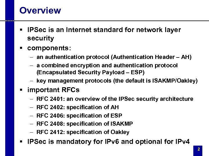 Overview § IPSec is an Internet standard for network layer security § components: –