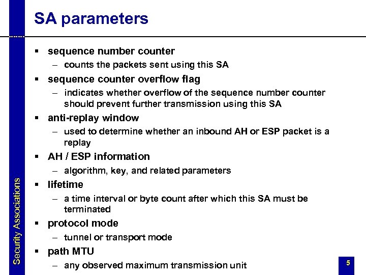 SA parameters § sequence number counter – counts the packets sent using this SA