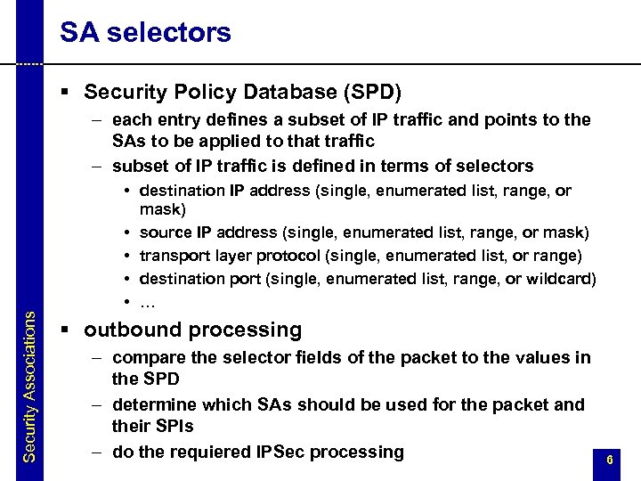 SA selectors § Security Policy Database (SPD) – each entry defines a subset of