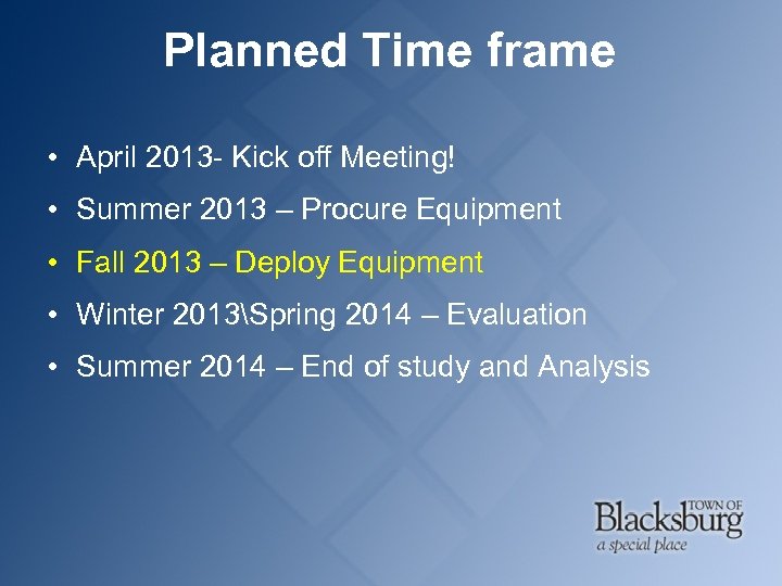 Planned Time frame • April 2013 - Kick off Meeting! • Summer 2013 –