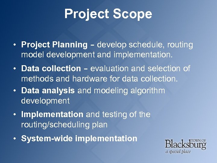 Project Scope • Project Planning – develop schedule, routing model development and implementation. •