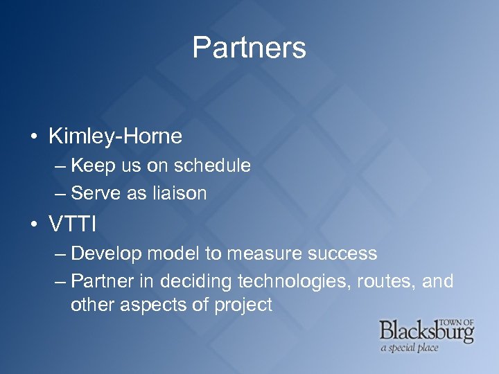 Partners • Kimley-Horne – Keep us on schedule – Serve as liaison • VTTI