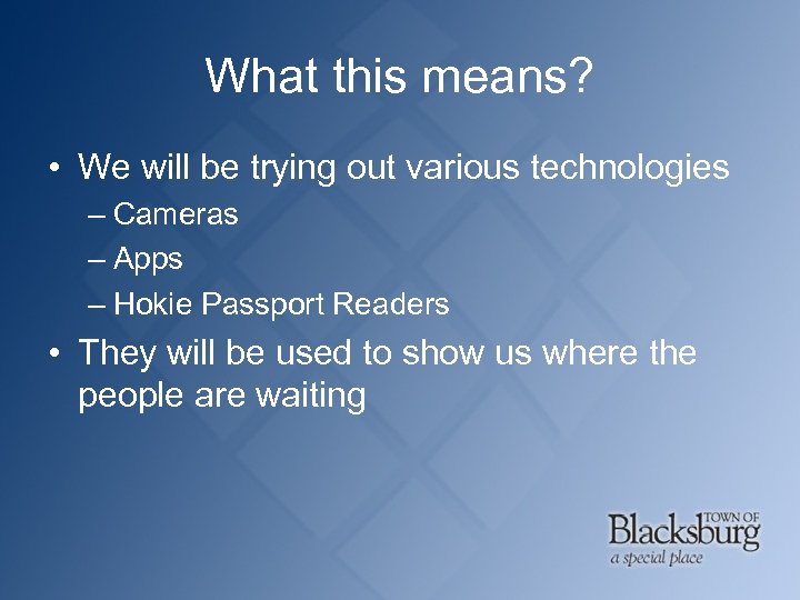 What this means? • We will be trying out various technologies – Cameras –