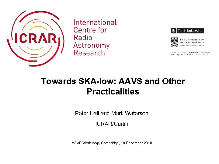 Towards SKA-low: AAVS and Other Practicalities Peter Hall and Mark Waterson ICRAR/Curtin AAVP Workshop,