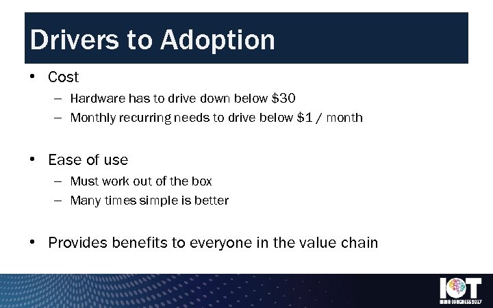 Drivers to Adoption • Cost – Hardware has to drive down below $30 –