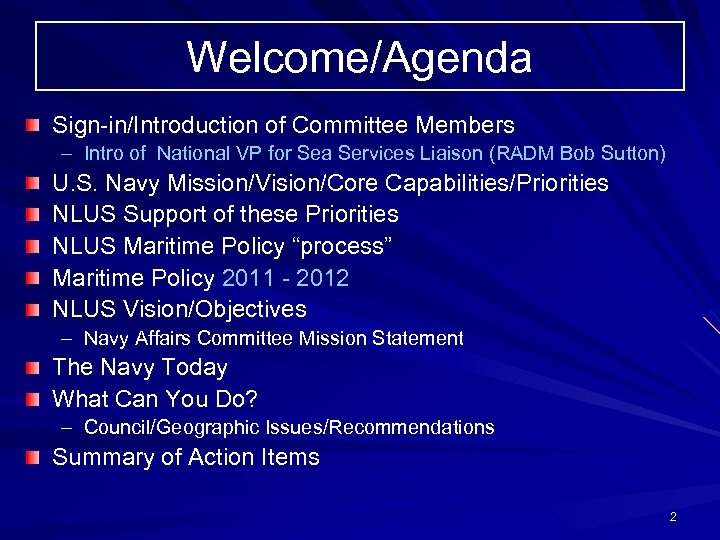 Welcome/Agenda Sign-in/Introduction of Committee Members – Intro of National VP for Sea Services Liaison