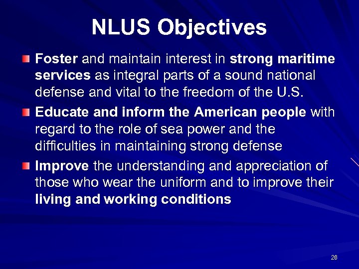 NLUS Objectives Foster and maintain interest in strong maritime services as integral parts of