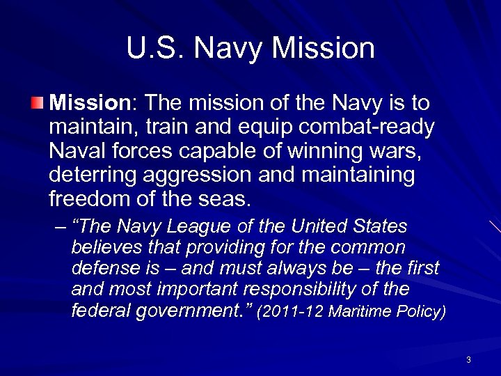 U. S. Navy Mission: The mission of the Navy is to maintain, train and