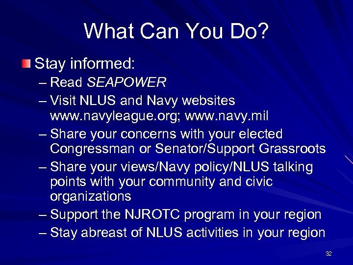 What Can You Do? Stay informed: – Read SEAPOWER – Visit NLUS and Navy