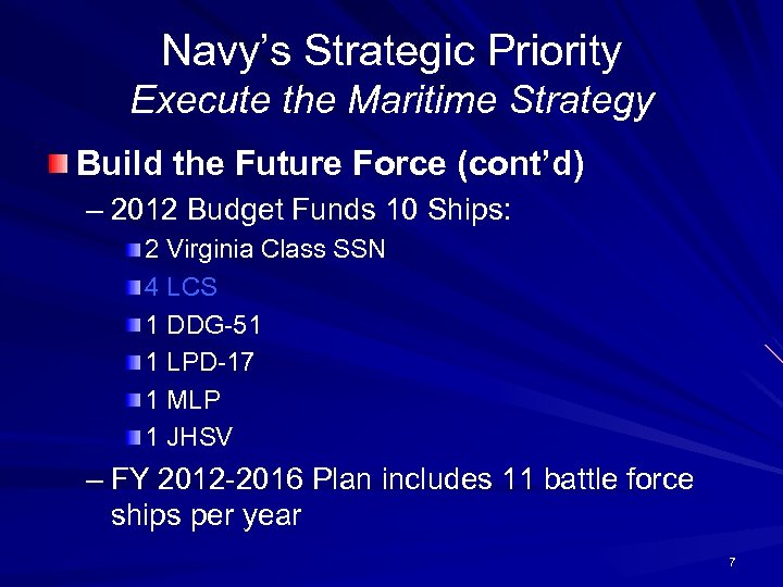 Navy’s Strategic Priority Execute the Maritime Strategy Build the Future Force (cont’d) – 2012