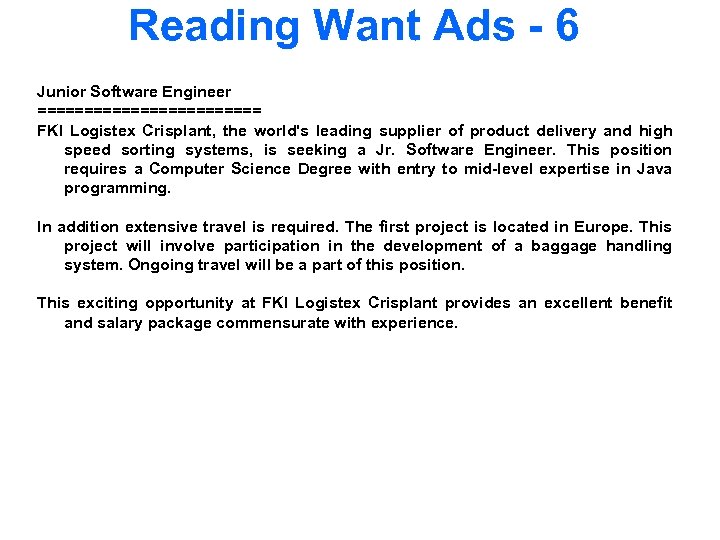 Reading Want Ads - 6 Junior Software Engineer ============ FKI Logistex Crisplant, the world's