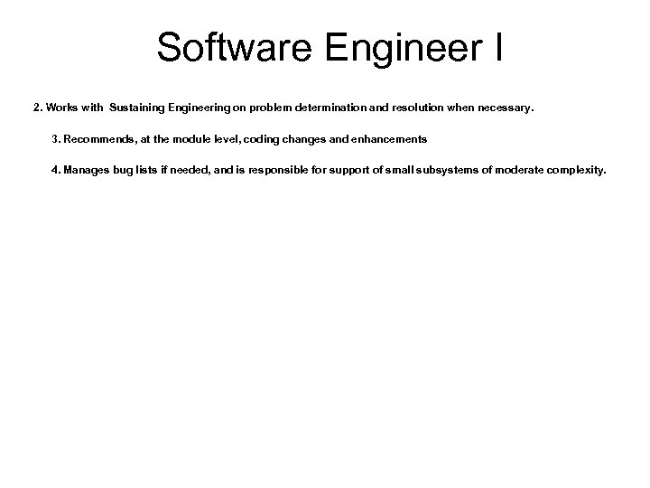 Software Engineer I 2. Works with Sustaining Engineering on problem determination and resolution when