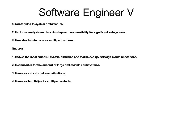 Software Engineer V 6. Contributes to system architecture. 7. Performs analysis and has development