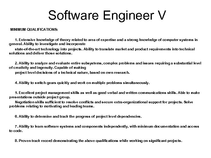 Software Engineer V MINIMUM QUALIFICATIONS: 1. Extensive knowledge of theory related to area of