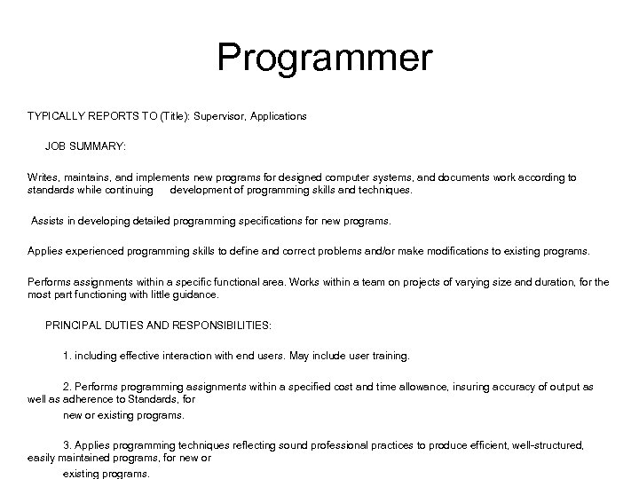 Programmer TYPICALLY REPORTS TO (Title): Supervisor, Applications JOB SUMMARY: Writes, maintains, and implements new