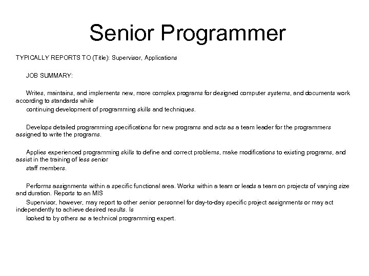 Senior Programmer TYPICALLY REPORTS TO (Title): Supervisor, Applications JOB SUMMARY: Writes, maintains, and implements