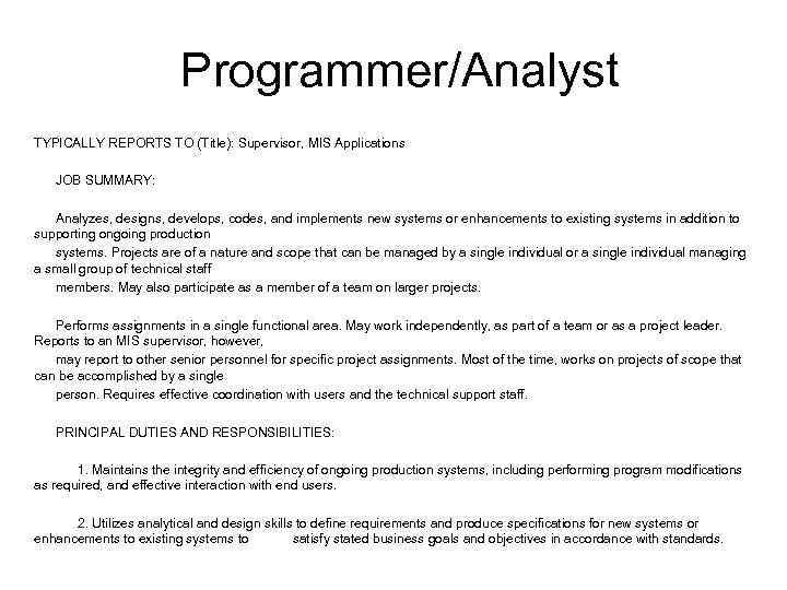 Programmer/Analyst TYPICALLY REPORTS TO (Title): Supervisor, MIS Applications JOB SUMMARY: Analyzes, designs, develops, codes,