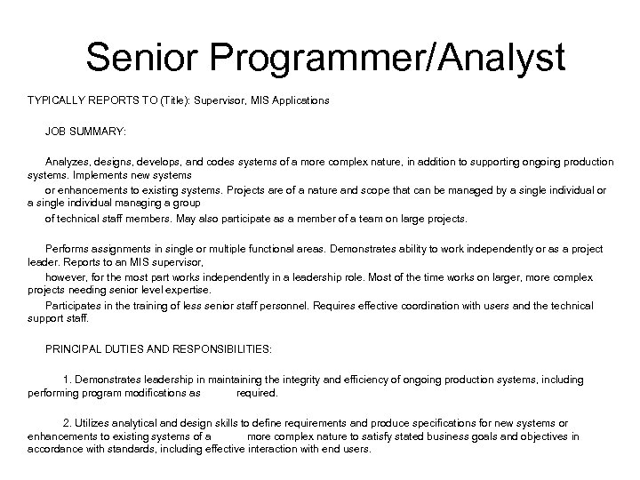 Senior Programmer/Analyst TYPICALLY REPORTS TO (Title): Supervisor, MIS Applications JOB SUMMARY: Analyzes, designs, develops,