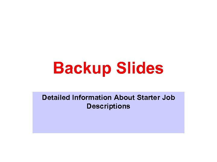 Backup Slides Detailed Information About Starter Job Descriptions 