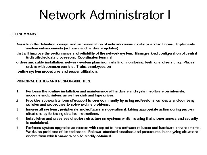 Network Administrator I JOB SUMMARY: Assists in the definition, design, and implementation of network