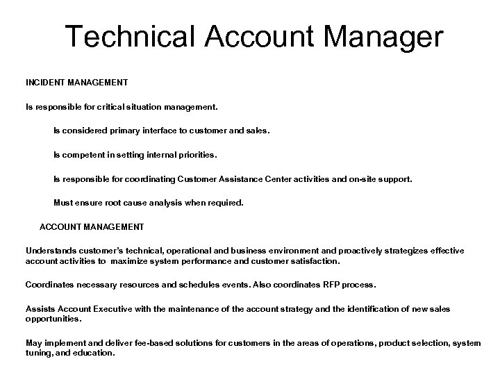 Technical Account Manager INCIDENT MANAGEMENT Is responsible for critical situation management. Is considered primary