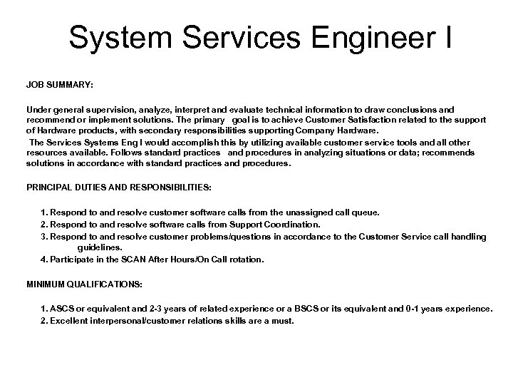 System Services Engineer I JOB SUMMARY: Under general supervision, analyze, interpret and evaluate technical