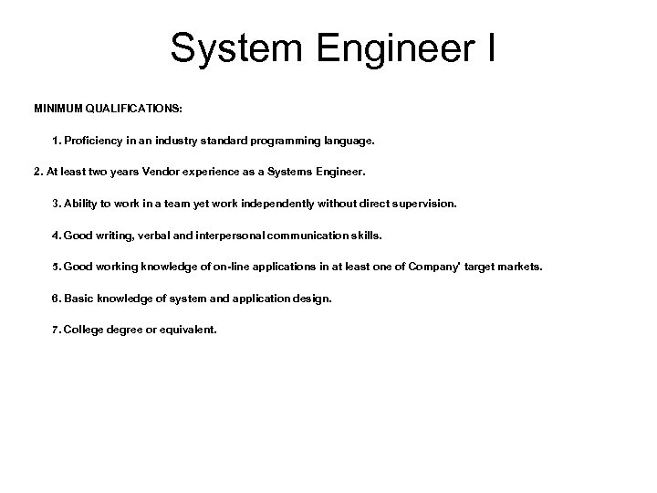 System Engineer I MINIMUM QUALIFICATIONS: 1. Proficiency in an industry standard programming language. 2.