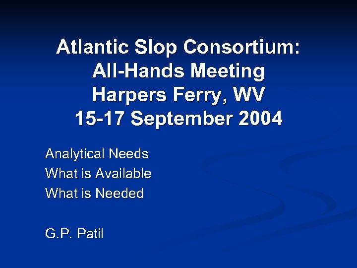 Atlantic Slop Consortium: All-Hands Meeting Harpers Ferry, WV 15 -17 September 2004 Analytical Needs