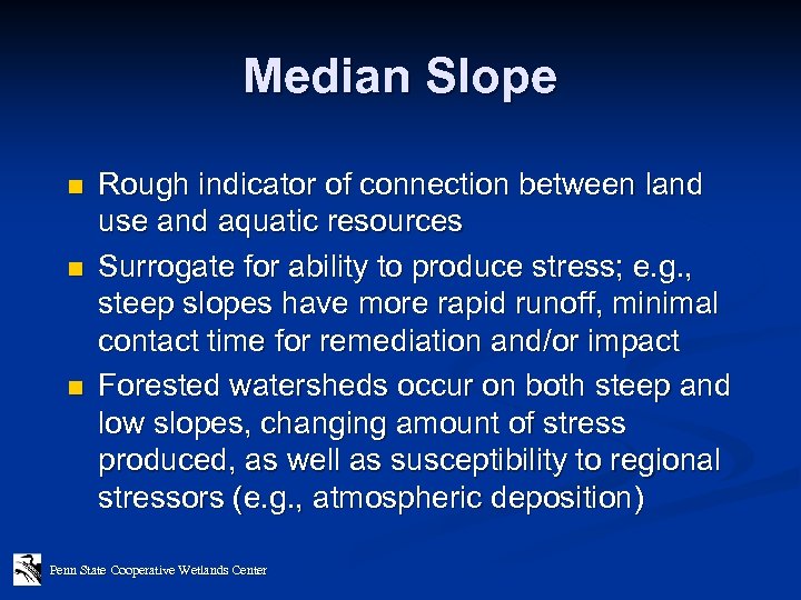 Median Slope n n n Rough indicator of connection between land use and aquatic