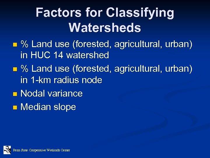 Factors for Classifying Watersheds % Land use (forested, agricultural, urban) in HUC 14 watershed