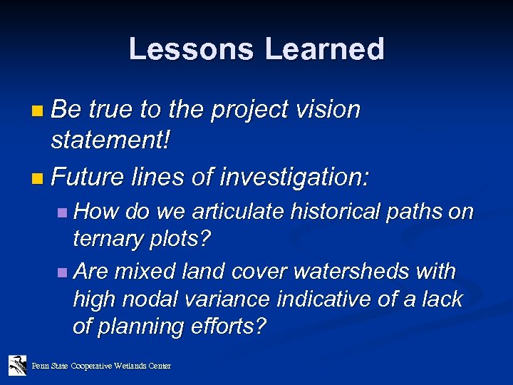 Lessons Learned n Be true to the project vision statement! n Future lines of