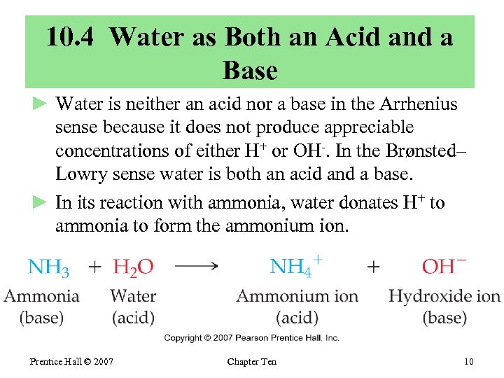 10. 4 Water as Both an Acid and a Base ► Water is neither