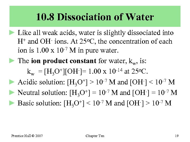 10. 8 Dissociation of Water ► Like all weak acids, water is slightly dissociated