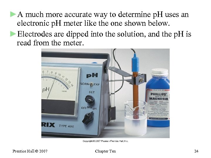 ►A much more accurate way to determine p. H uses an electronic p. H