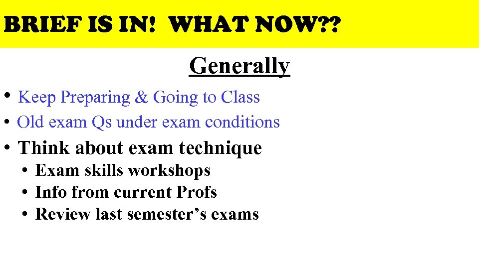 BRIEF IS IN! WHAT NOW? ? Generally • Keep Preparing & Going to Class