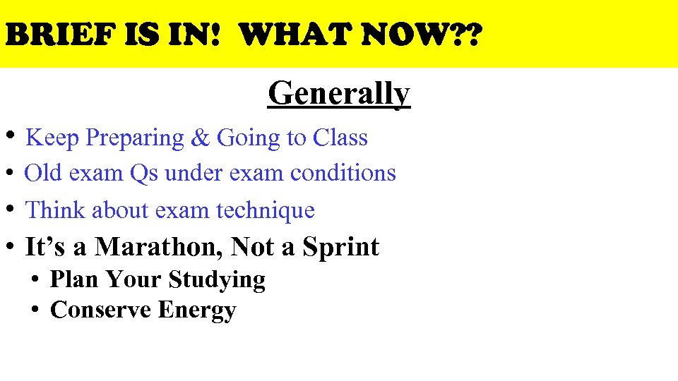BRIEF IS IN! WHAT NOW? ? Generally • Keep Preparing & Going to Class