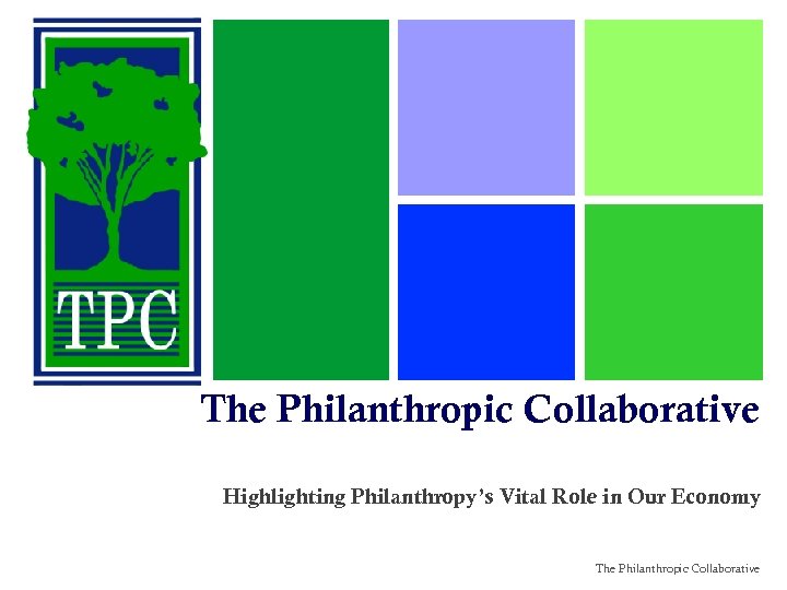 The Philanthropic Collaborative Highlighting Philanthropy’s Vital Role in Our Economy The Philanthropic Collaborative 